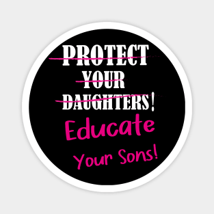 Protect Your Daughters Educate Your Sons Feminism Awareness Magnet